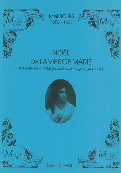 Noel De la Vierge Marie : Melodie Pour Mezzo Soprano Et Orgue (Ou Piano).