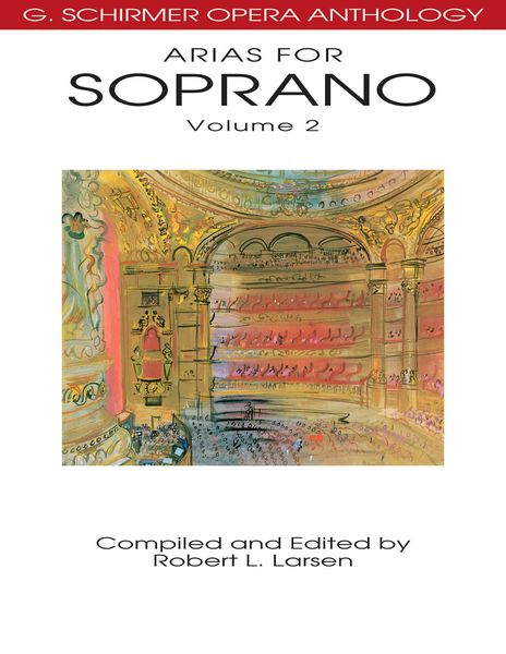 Arias For Soprano, Vol. 2 / compiled and edited by Robert L. Larsen.