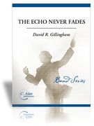 Echo Never Fades : For Wind Ensemble.
