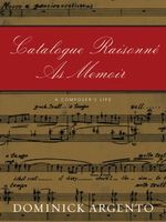Catalogue Raisonné As Memoir : A Composer's Life.