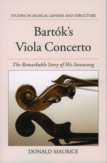 Bartok's Viola Concerto : The Remarkable Story Of His Swansong.