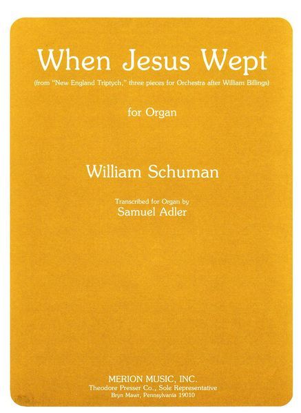 When Jesus Wept : New England Triptych No. 3 : For Organ / transcribed by Samuel Adler.