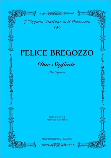 Due Sinfonie : Per Organo / Edited By Maurizio Machella.