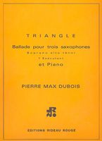 Triangle : Ballade Pour Trois Saxophones, Soprano, Alto, Ténor, 1 Exécutant, Et Piano.