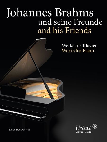 Johannes Brahms und Seine Freunde : Werke Für Klavier.