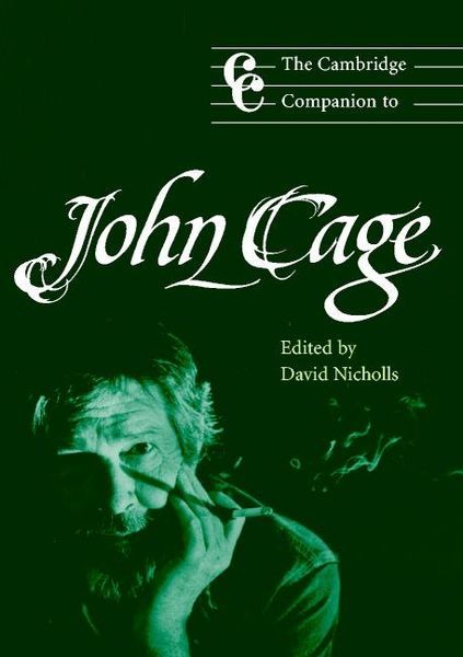 Cambridge Companion To John Cage / ed. by David Nicholls.