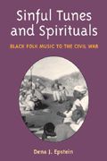 Sinful Tunes and Spirituals : Black Folk Music To The Civil War.
