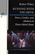 Running With The Devil : Power, Gender, and Madness In Heavy Metal Music.