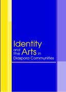 Identity and The Arts In Diaspora Communities / edited by Thomas Turino and James Lea.
