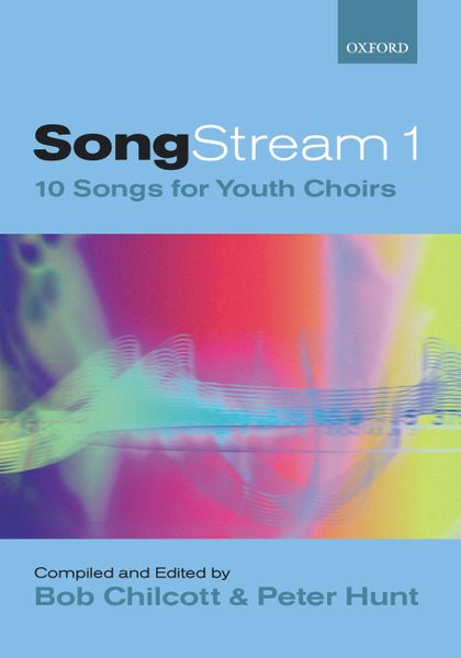 Songstream : 10 Songs For Youth Choirs / Compiled And Edited By Bob Chilcott And Peter Hunt.