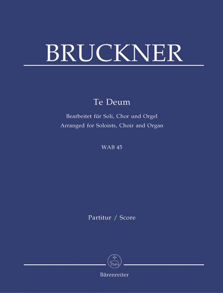 Te Deum : For Soloists, Choir and Organ / arranged by Andreas Köhs.