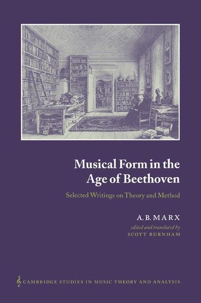 Musical Form In The Age Of Beethoven : Selected Writings On Theory and Method / Ed. Scott Burnham.