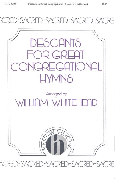 Descants For Great Congregational Hymns : Soprano & Tenor Descant / arranged by William Whitehead.