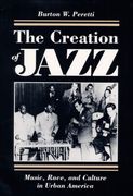 Creation Of Jazz : Music, Race, and Culture In Urban America.