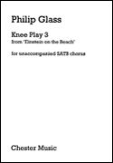Knee Play 3 : For Unaccompanied SATB Chorus.