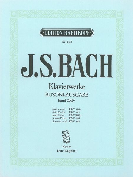 Suiten, BWV 818a, 819, 1006a / Sonaten, BWV 963-964 / edited by Busoni.