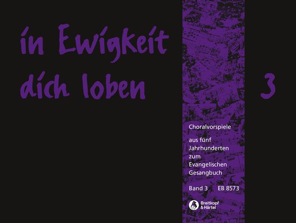 In Ewigkeit Dich Loben : Choralvorspiele Aus Fünf Jarhunderten Zum Evangelischen Gesangbuch, V. 3.