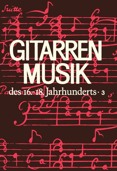 Gitarrenmusik Des 16.-18. Jahrhunderts, Band 3 : Campion, Losy, Visee and Unknown Composers.