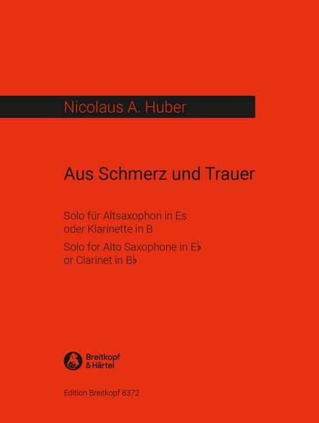 Aus Schmerz und Trauer : For Alto Saxophone, Clarinet Or Bassetthorn (1982).