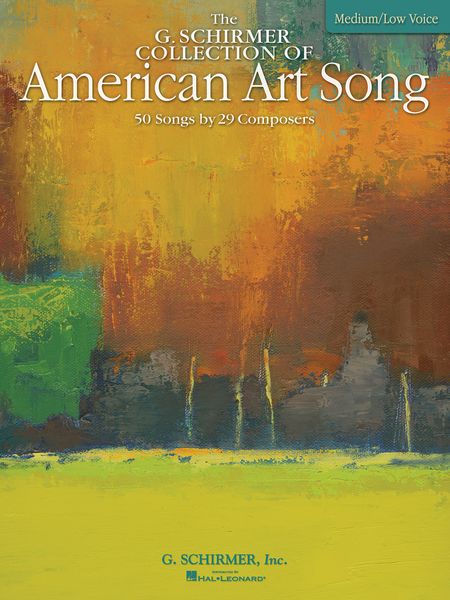 G. Schirmer Collection of American Art Song : 50 Songs by 29 Composers - For Medium-Low Voice.