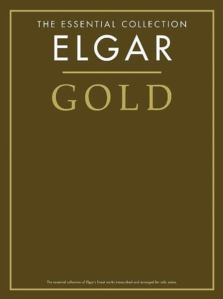 Elgar Gold : The Essential Collection Of Elgar's Finest Works transcribed & arranged For Solo Piano.
