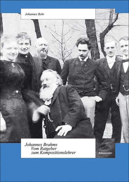 Johannes Brahms - Vom Ratgeber Zum Kompositionslehrer : Eine Untersuchung In Fallstudien.