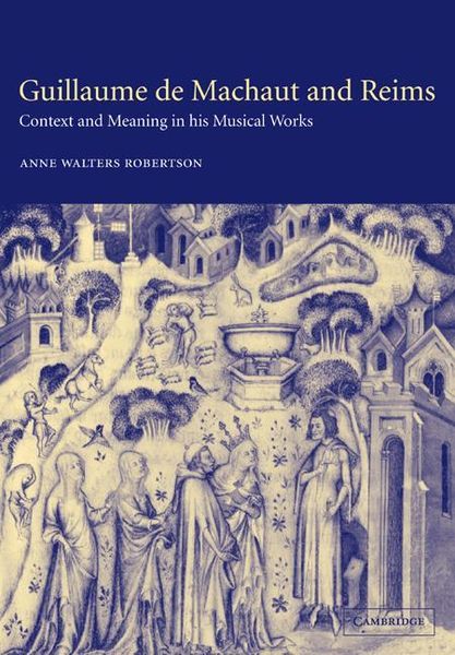 Guillaume De Machaut and Reims : Context and Meaning In His Musical Works.
