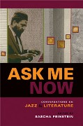 Ask Me Now : Conversations On Jazz and Literature / edited by Sascha Feinstein.