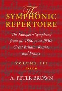 Symphonic Repertoire, Vol. 3, Part B : The European Symphony From Ca. 1800 To Ca. 1930…