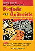 Do-It-Yourself Projects For Guitarists.