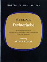 Dichterliebe : An Authoritative Score, Historical Background, Essays In Analysis, Views & Comments.