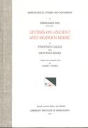 Letters On Ancient and Modern Music To Vicenzo Gailei and Giovanni Bardi.