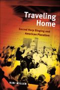 Traveling Home : Sacred Harp Singing and American Pluralism.