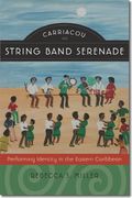 Carriacou String Band Serenade : Performing Identity In The Eastern Caribbean.