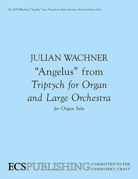 Angelus, From Triptych For Organ And Large Orchestra : For Organ Solo (2004, 2006).