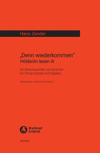 Denn Wiederkommen : Hoelderlin Lesen III Für Streichquartett und Sprecher (1991).