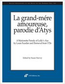 Grand-Mére Amoureuse, Parodie D'Atys / edited by Susan Harvey.