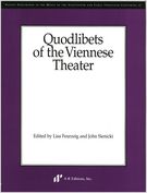 Quodlibets Of The Viennese Theater / edited by Lisa Feurzeig and John Sienicki.