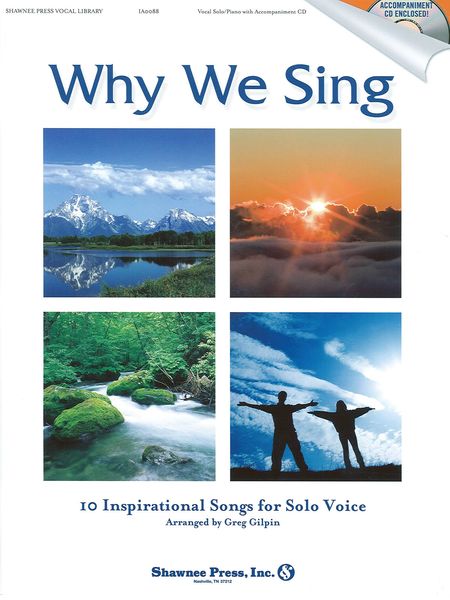 Why We Sing : 10 Inspirational Songs For Solo Voice / Arranged By Greg Gilpin.