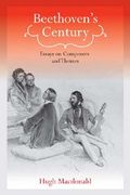 Beethoven's Century : Essays On Composers and Themes.