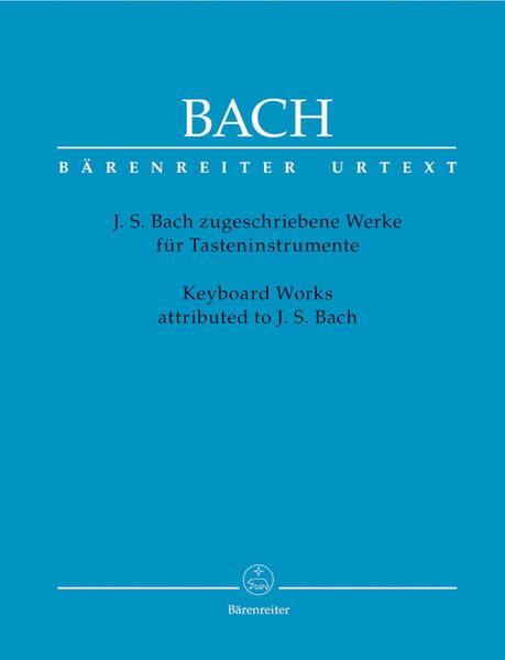 Keyboard Works Attributed To Johann Sebastian Bach / Edited By Ulrich Bartels And Frieder Rempp.