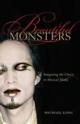 Beautiful Monsters : Imagining The Classic In Musical Media.