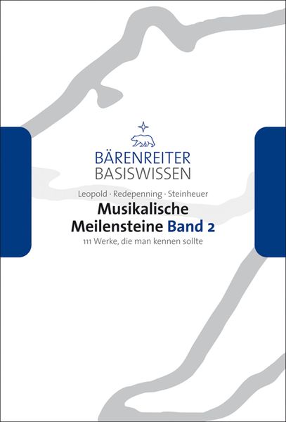 Musikalische Meilensteine : 111 Werke, Die Man Kennen Sollte, Band 2.