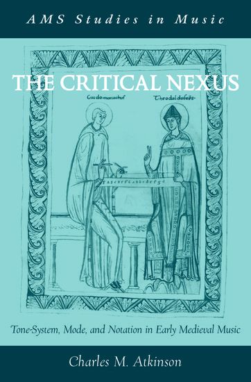 Critical Nexus : Tone-System, Mode, And Notation In Early Medieval Music.