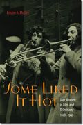 Some Liked It Hot : Jazz Women In Film and Television, 1928-1959.