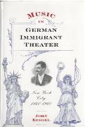 Music In German Immigrant Theater, New York City 1840-1940.