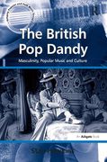 British Pop Dandy : Masculinity, Music And Culture.