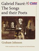 Gabriel Faure : The Songs And Their Poets.