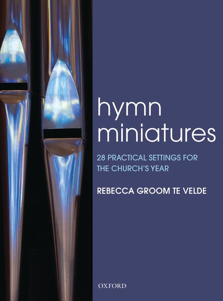 Hymn Miniatures : 28 Practical Settings For The Church's Year / arranged by Rebecca Groom Te Velde.