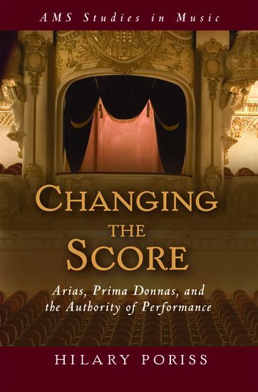 Changing The Score : Arias, Prima Donnas, and The Authority Of Performance.